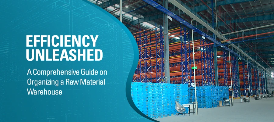 Efficiency Unleashed Comprehensive Guide on Organizing Raw Material Warehouse